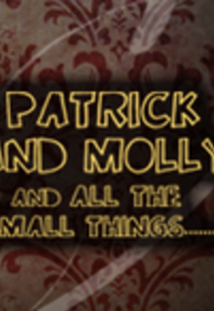 Patrick and Molly and All The Small Things